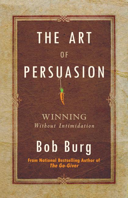 Cover: 9780768413007 | Art of Persuasion | Winning Without Intimidation | Bob Burg | Buch