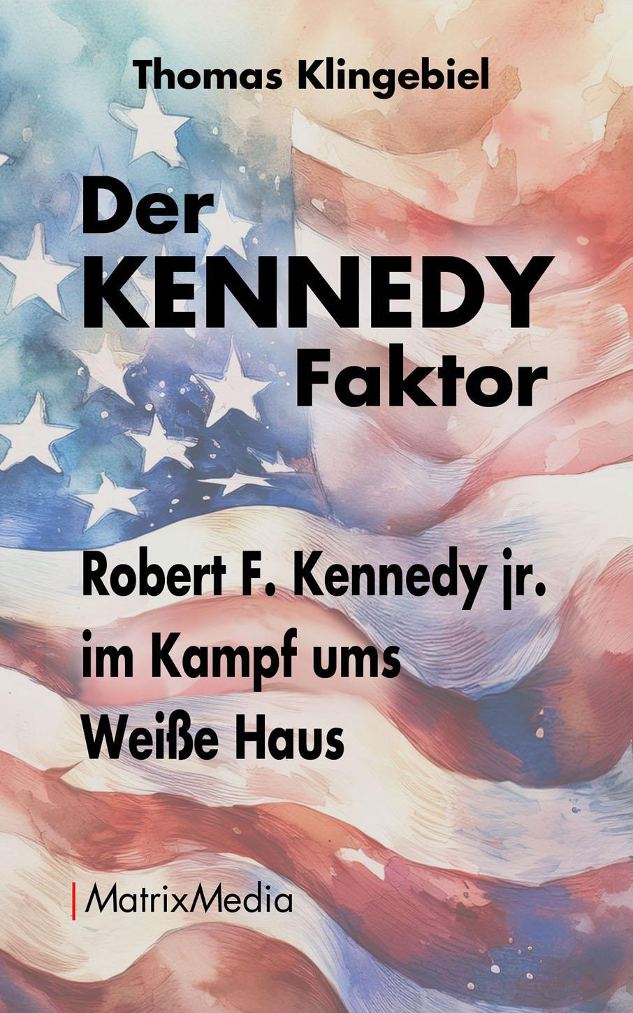 Cover: 9783946891260 | Der KENNEDY Faktor | Robert F. Kennedy jr. im Kampf ums Weiße Haus