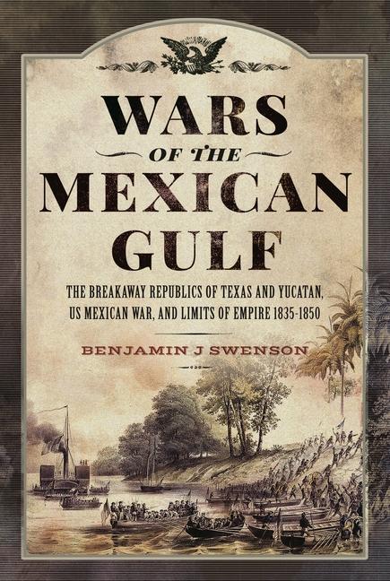 Cover: 9781399033701 | Wars of the Mexican Gulf | Benjamin J Swenson | Buch | Englisch | 2024