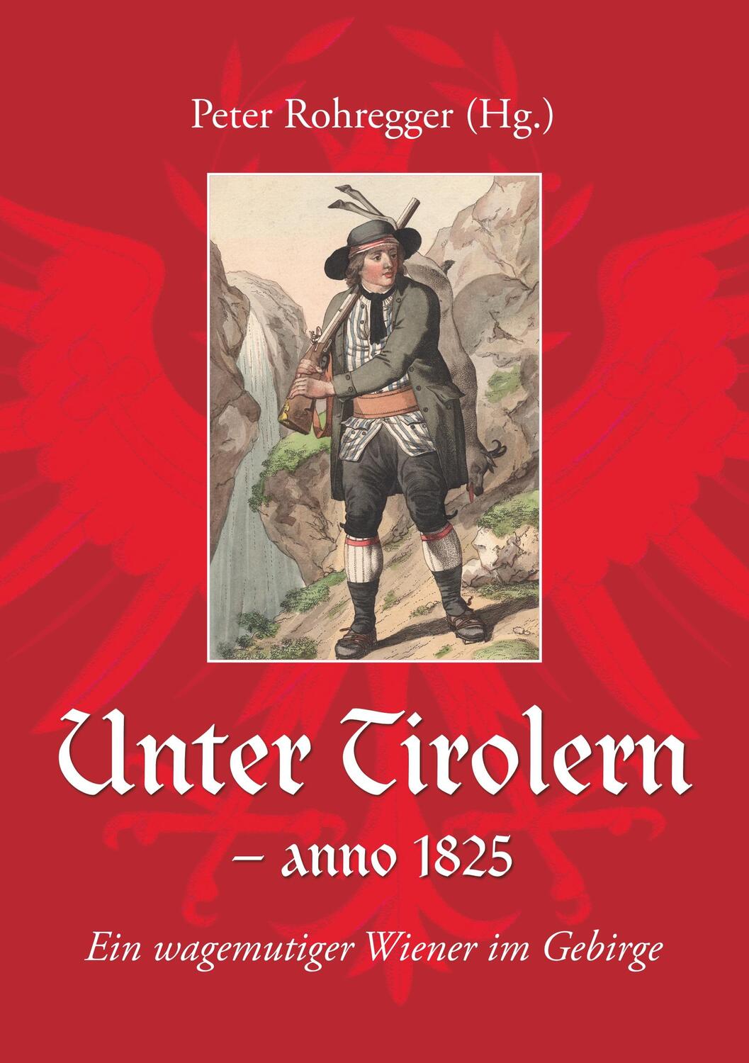 Cover: 9783743197282 | Unter Tirolern - anno 1825 | Ein wagemutiger Wiener im Gebirge | Buch