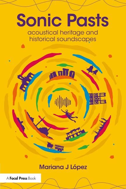 Cover: 9781032300054 | Sonic Pasts | Acoustical Heritage and Historical Soundscapes | Lopez