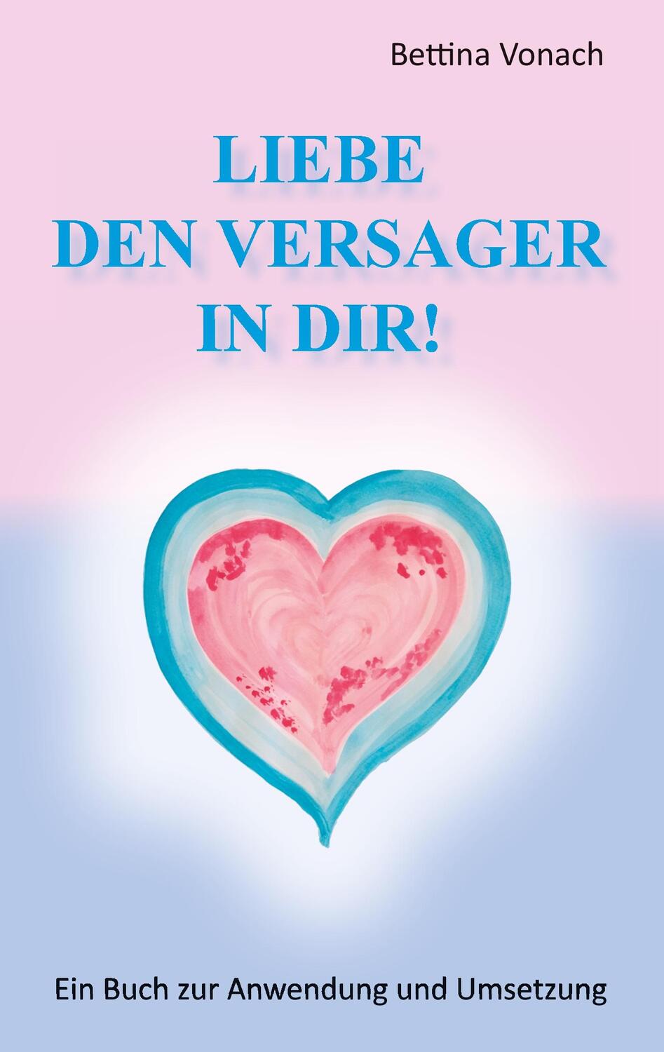 Cover: 9783732288878 | Liebe den Versager in dir! | Ein Buch zur Anwendung und Umsetzung