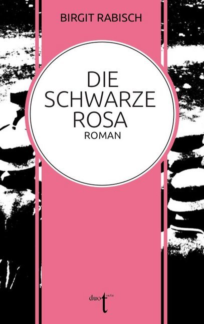 Cover: 9783946086505 | Die Schwarze Rosa | Roman | Birgit Rabisch | Taschenbuch | 264 S.