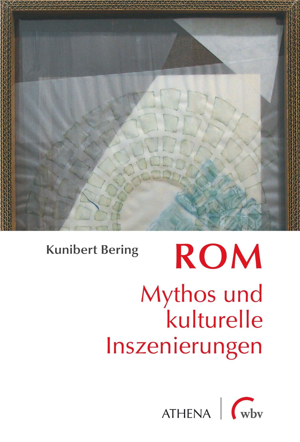 Cover: 9783763973477 | Rom | Mythos und kulturelle Inszenierungen | Kunibert Bering | Buch