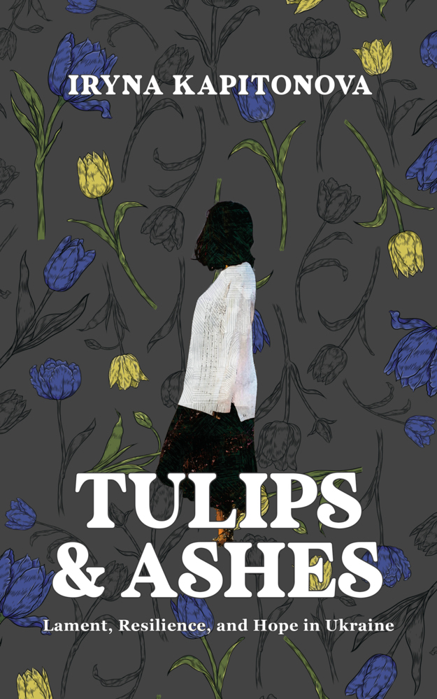 Cover: 9783989990005 | Tulips and Ashes | Lament, Resilience, and Hope in Ukraine | Buch