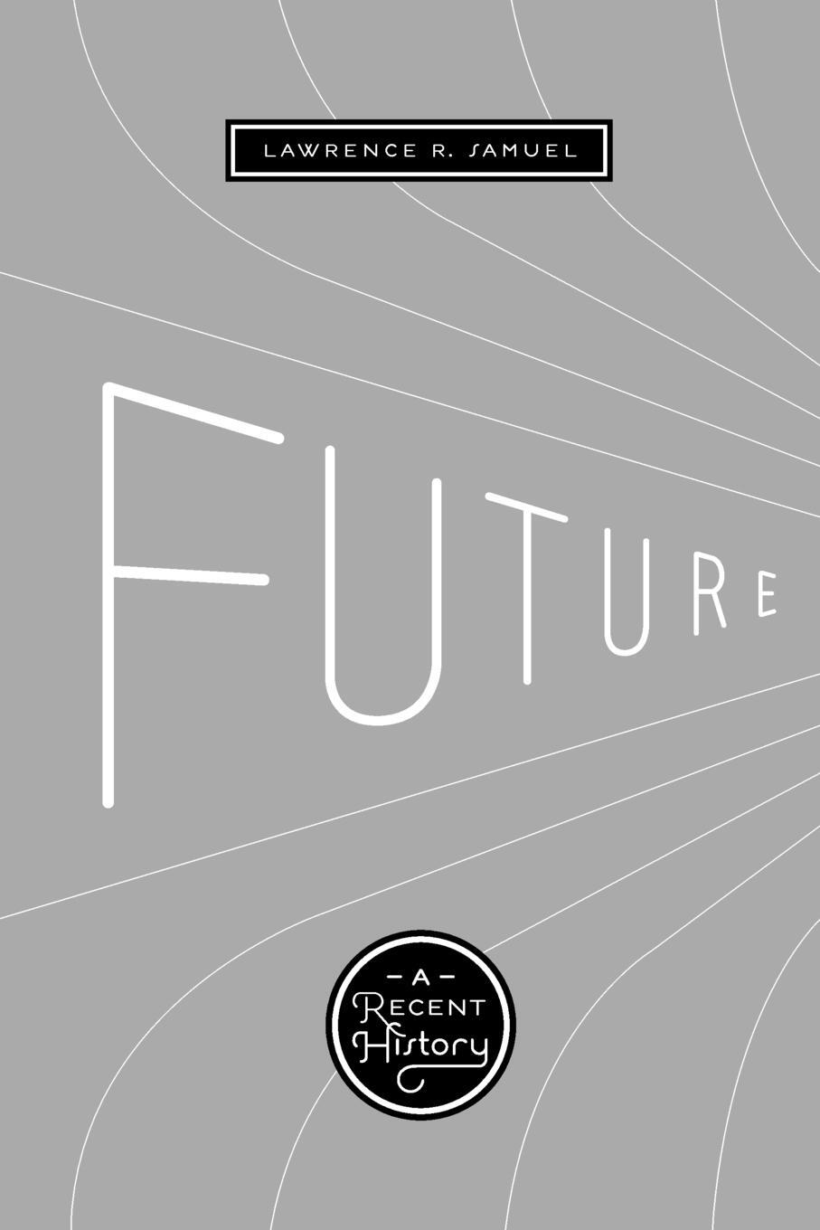 Cover: 9780292723443 | Future | A Recent History | Lawrence R. Samuel | Taschenbuch | 2009