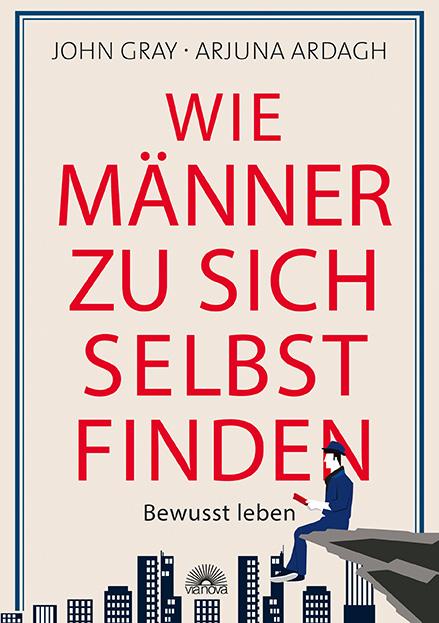 Cover: 9783866164222 | Wie Männer zu sich selbst finden | Bewusst leben | John Gray (u. a.)