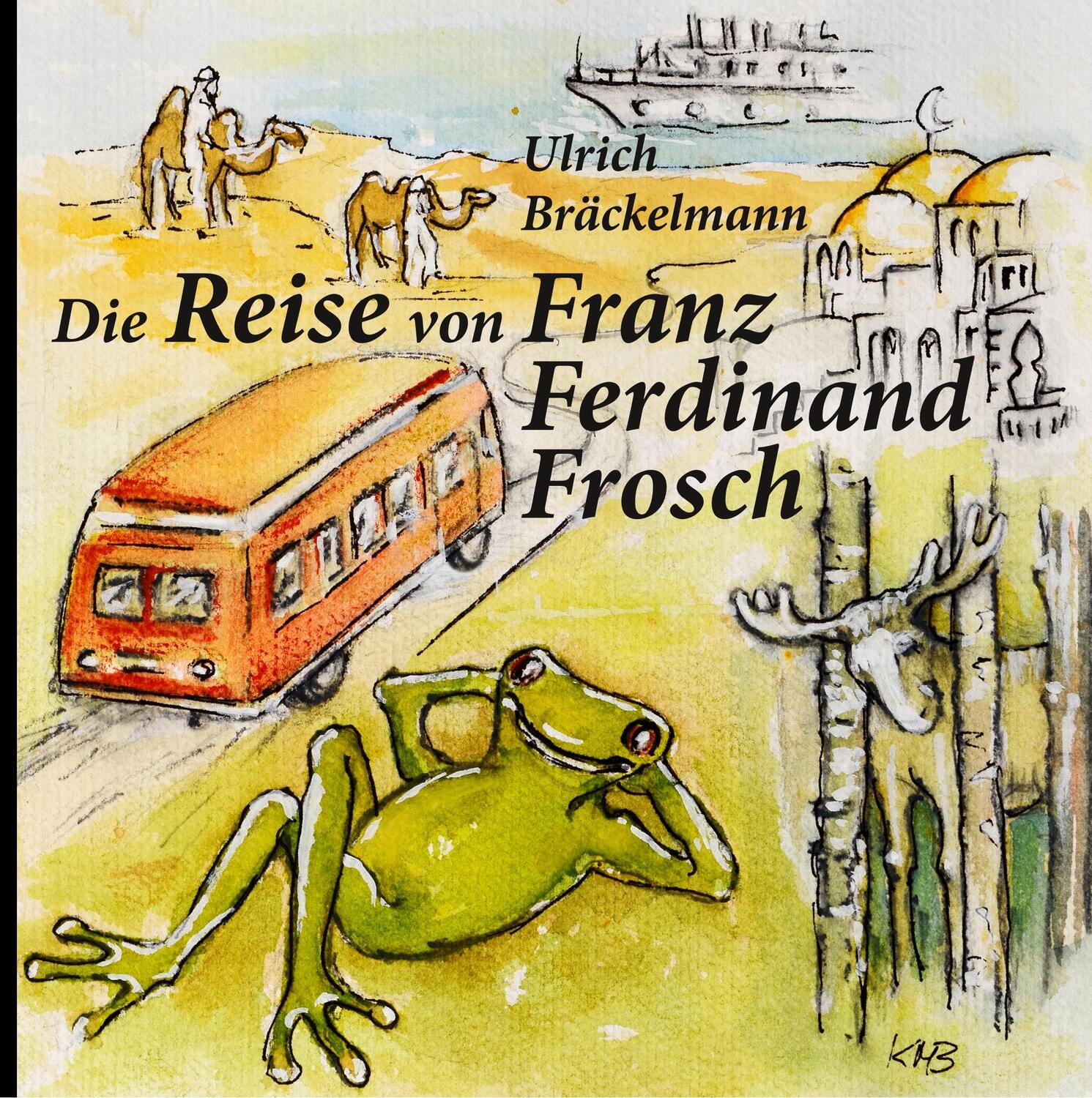 Cover: 9783748168751 | Die Reise von Franz Ferdinand Frosch | Ulrich Bräckelmann | Buch