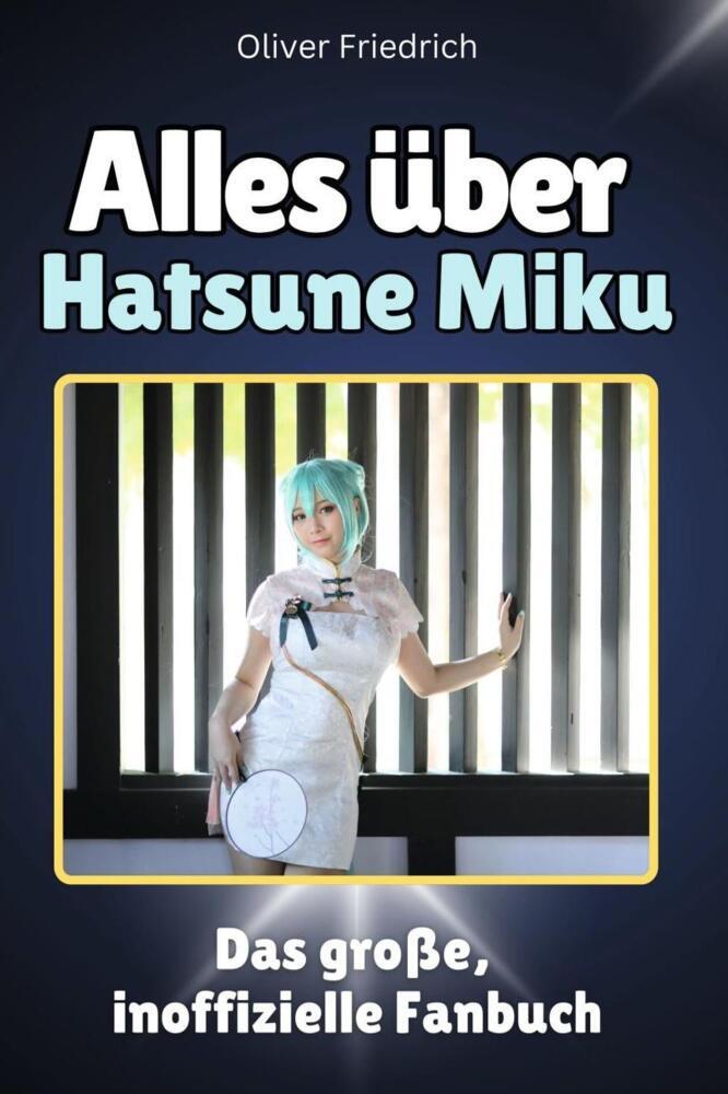 Cover: 9783759100702 | Alles über Hatsune Miku - Komplett in Farbe | Oliver Friedrich | Buch