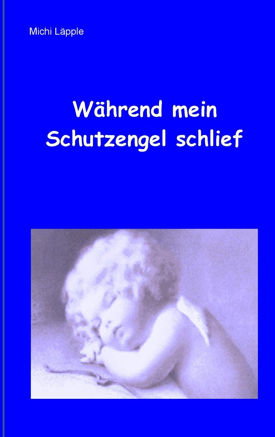 Cover: 9783738636536 | Während mein Schutzengel schlief | Michi Läpple | Taschenbuch | 2015