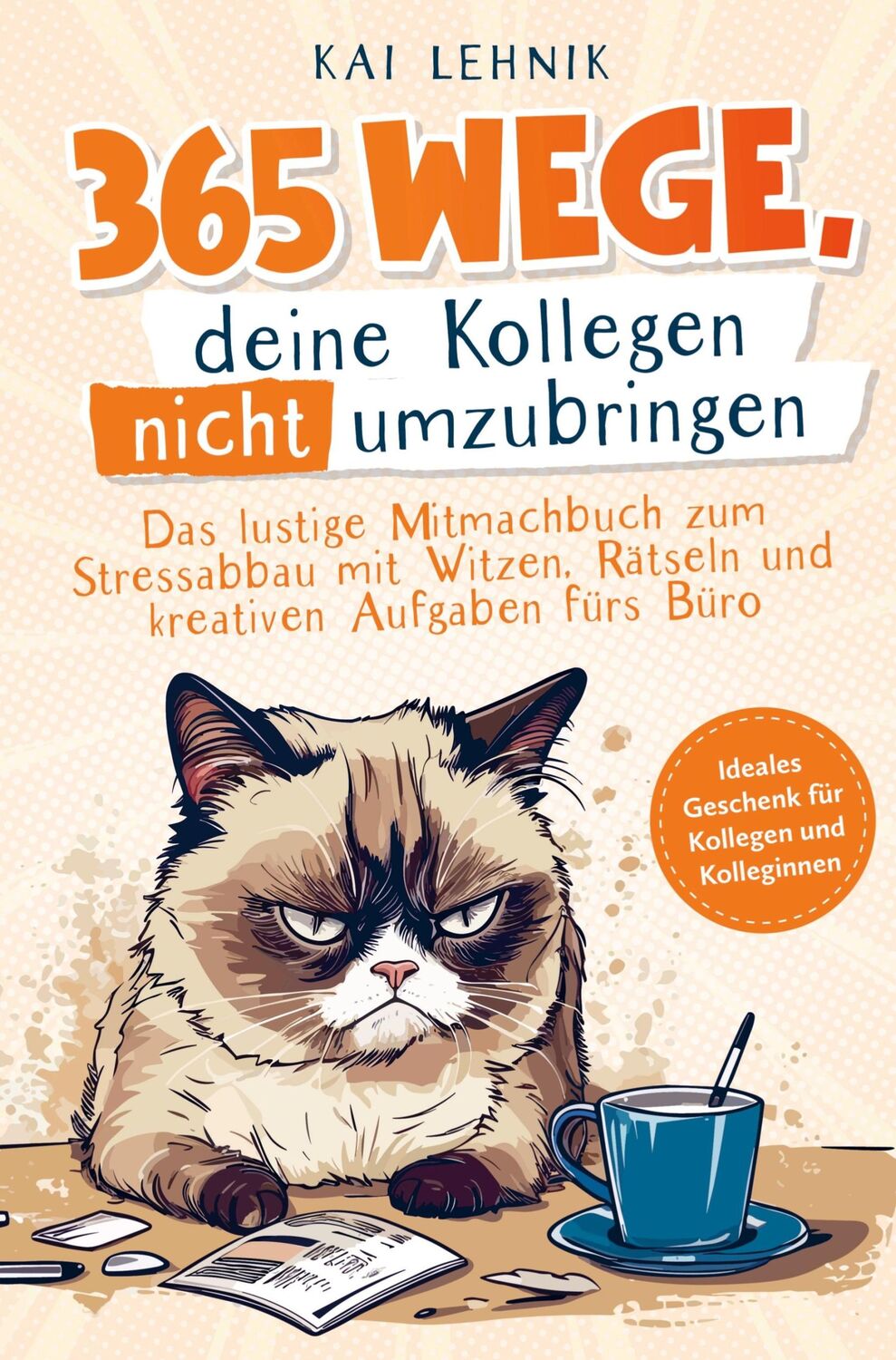 Cover: 9789403723303 | 365 Wege, deine Kollegen nicht umzubringen: | Kai Lehnik | Taschenbuch