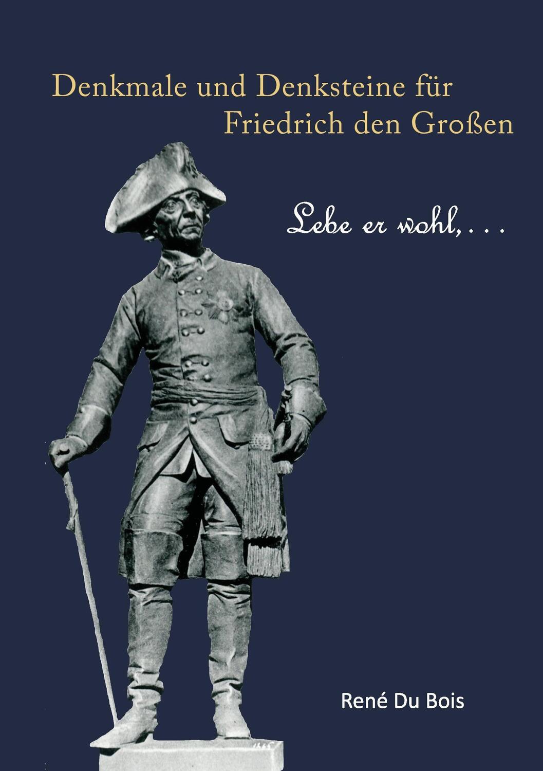 Cover: 9783839167724 | Denkmale und Denksteine für Friedrich den Großen | Lebe er wohl, ...