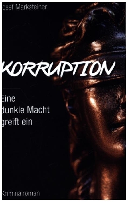 Cover: 9783991398332 | Korruption - Eine dunkle Macht greift ein | Josef Marksteiner | Buch