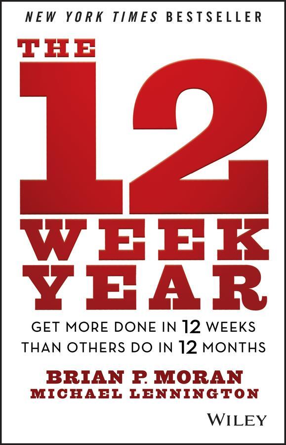 Cover: 9781118509234 | The 12 Week Year | Brian P. Moran (u. a.) | Buch | 190 S. | Englisch