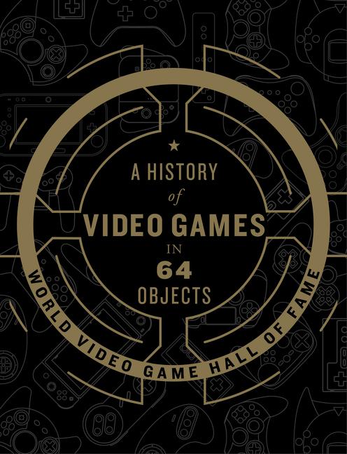 Cover: 9780062838698 | A History of Video Games in 64 Objects | World Video Game Hall of Fame