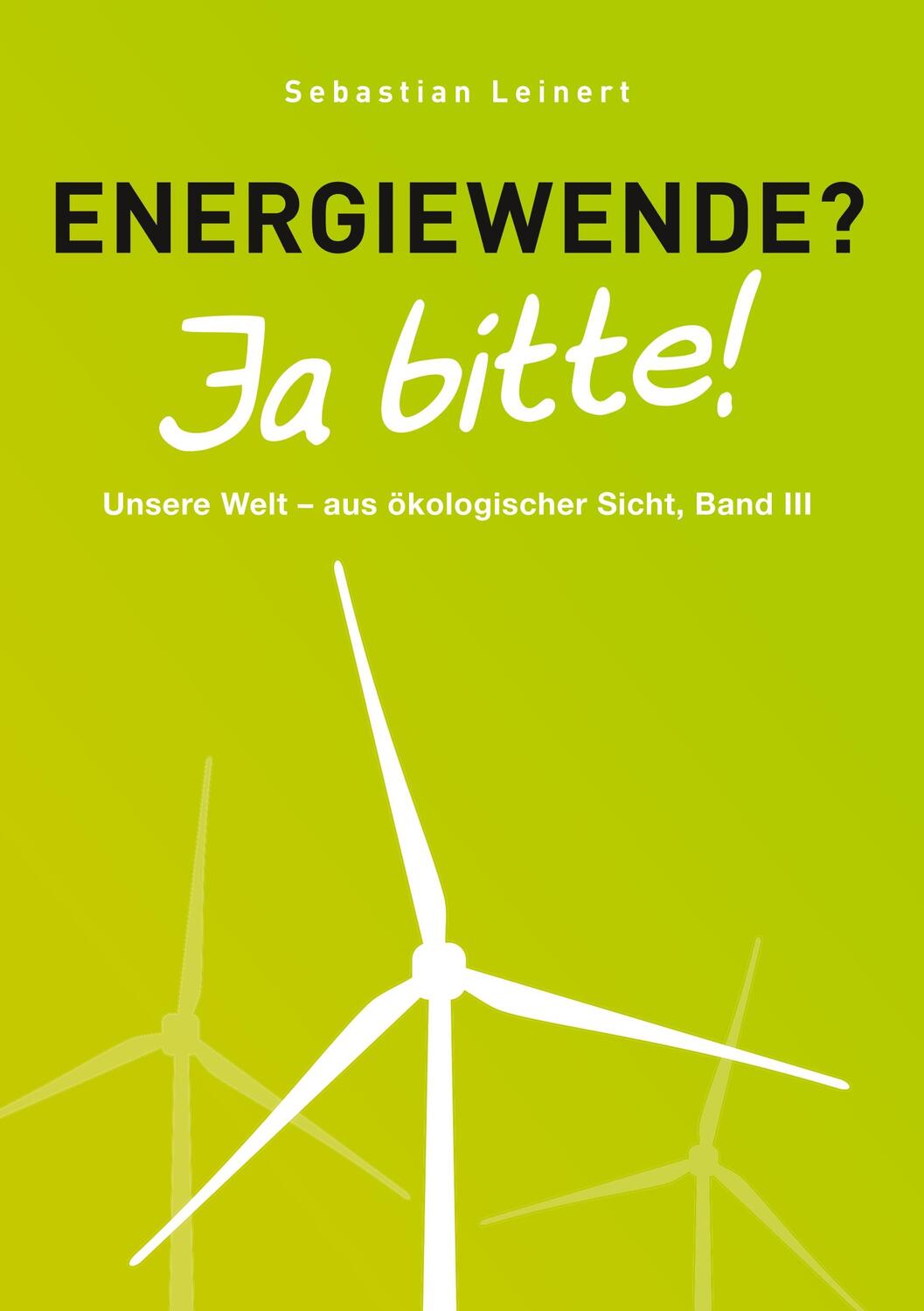 Cover: 9783744868976 | Energiewende? Ja bitte! | Sebastian Leinert | Taschenbuch | Paperback