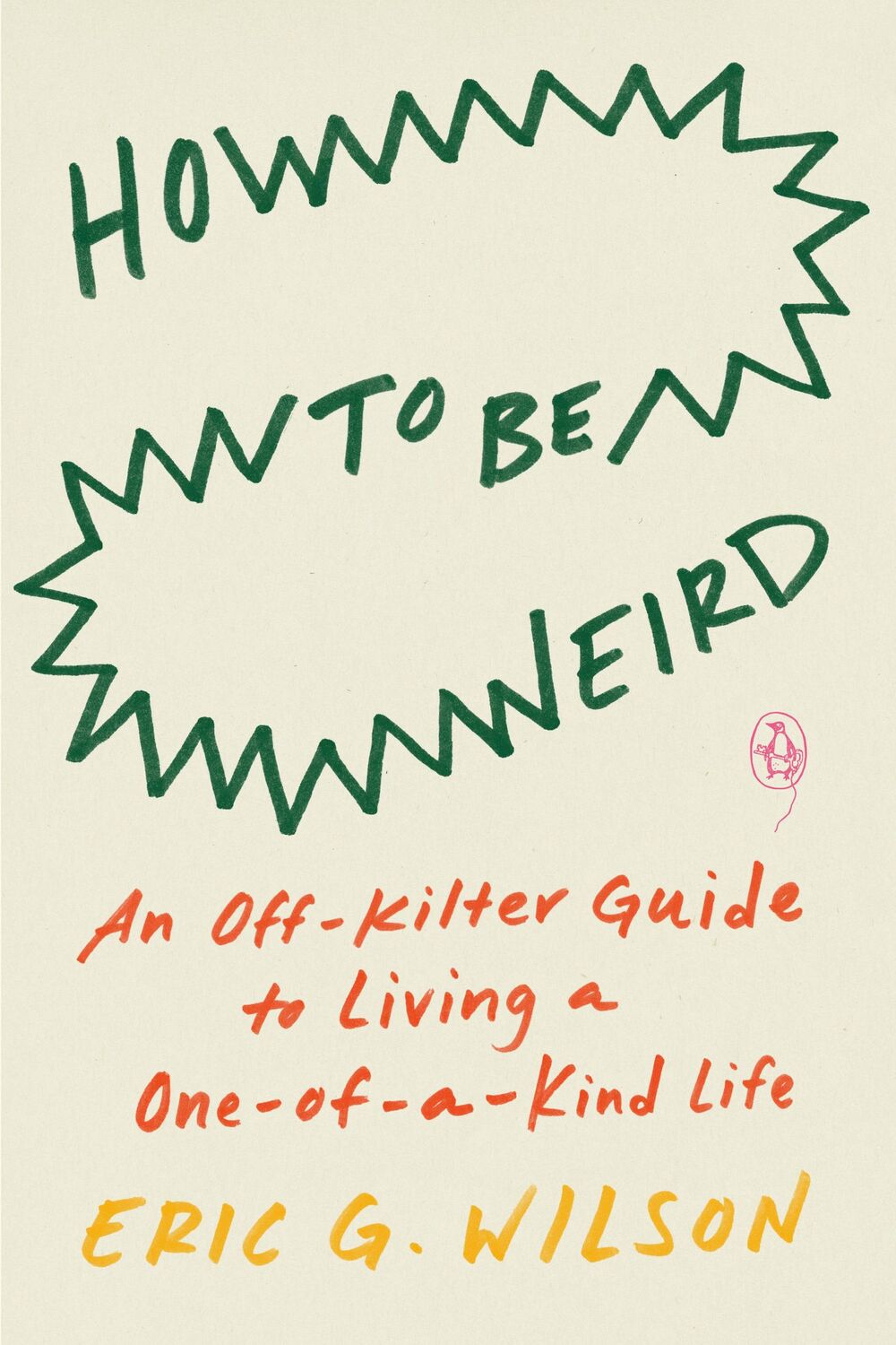 Cover: 9780143136576 | How to Be Weird | An Off-Kilter Guide to Living a One-Of-A-Kind Life