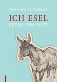 Cover: 9783844808544 | Ich Esel | Reden von Gott | Christoph Kretschmar | Taschenbuch | 2011