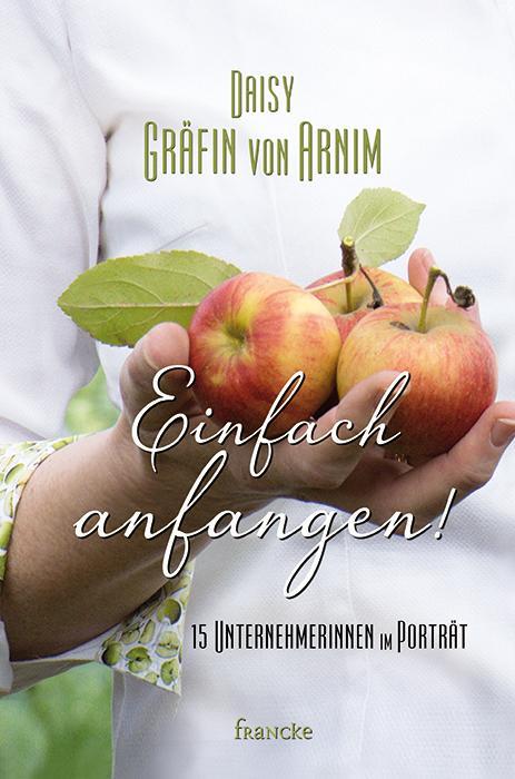 Cover: 9783868276350 | Einfach anfangen! | 15 Unternehmerinnen im Porträt | Arnim | Buch