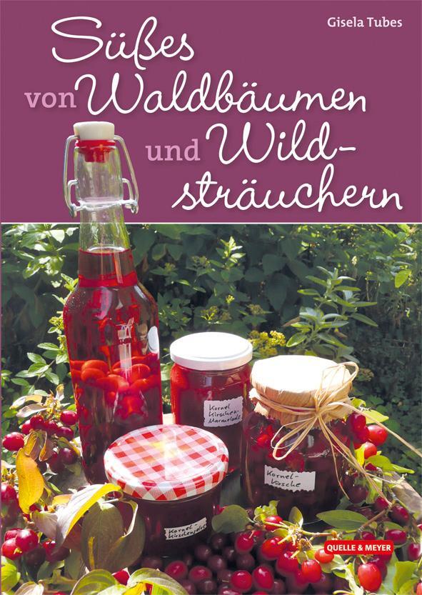 Cover: 9783494015927 | Süßes von Waldbäumen und Wildsträuchern | Gisela Tubes | Buch | 192 S.