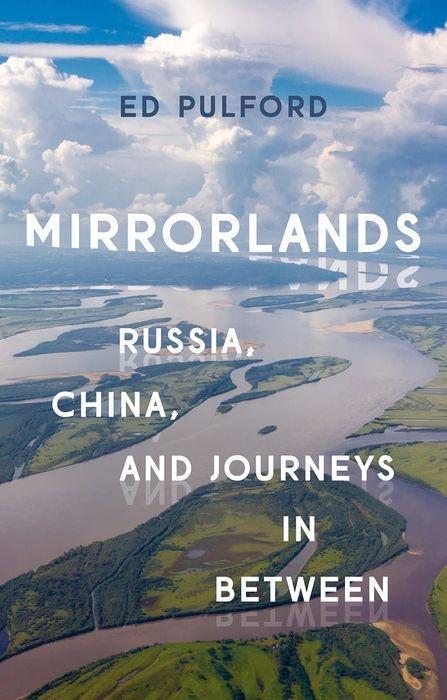 Cover: 9781787381384 | Mirrorlands | Russia, China, and Journeys in Between | Ed Pulford