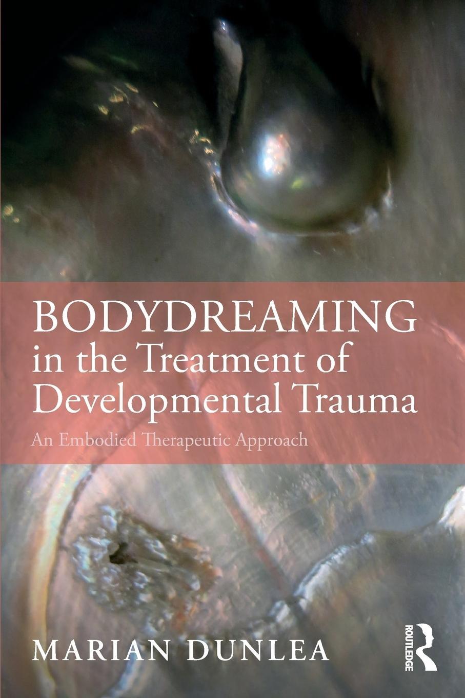 Cover: 9780367025946 | BodyDreaming in the Treatment of Developmental Trauma | Marian Dunlea