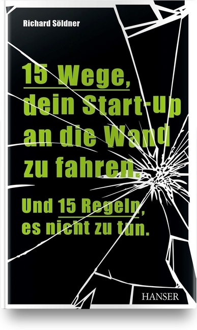 Cover: 9783446459427 | 15 Wege, dein Start-up an die Wand zu fahren. Und 15 Regeln, es...