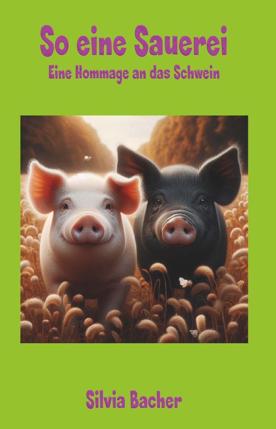 Cover: 9783991656777 | So eine Sauerei | Eine Hommage an das Schwein | Silvia Bacher | Buch