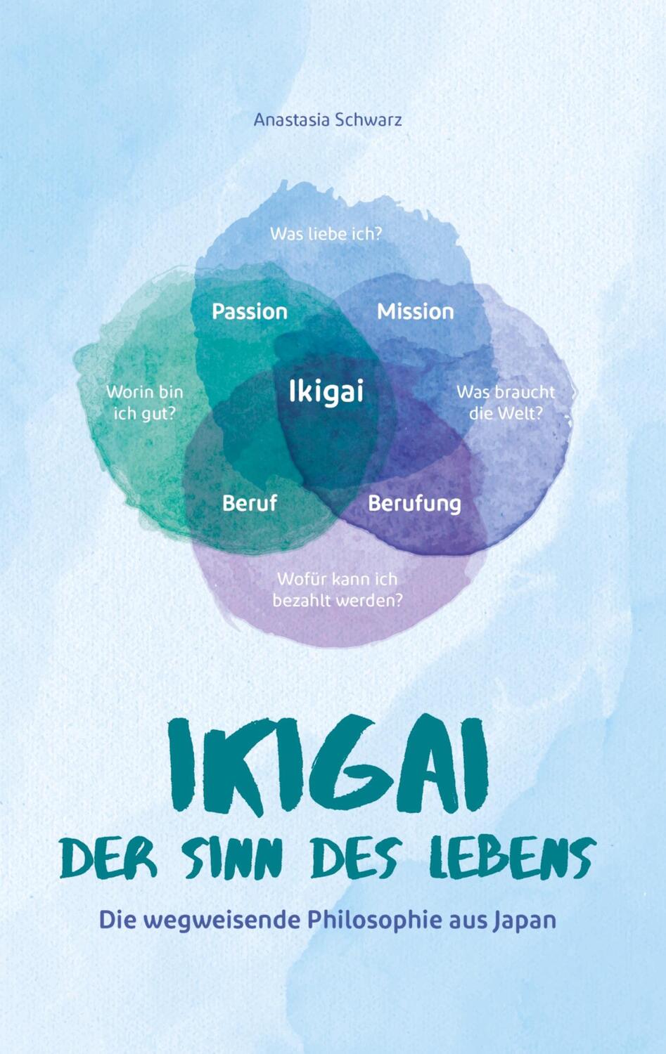 Cover: 9783986010690 | Ikigai - Der Sinn des Lebens | Anastasia Schwarz | Taschenbuch | 2023