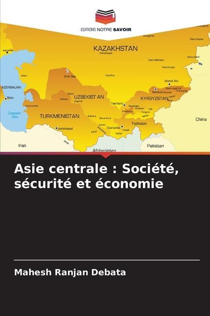 Cover: 9786206948551 | Asie centrale : Société, sécurité et économie | Mahesh Ranjan Debata