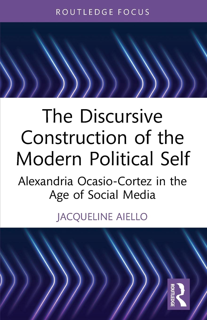 Cover: 9781032225708 | The Discursive Construction of the Modern Political Self | Aiello