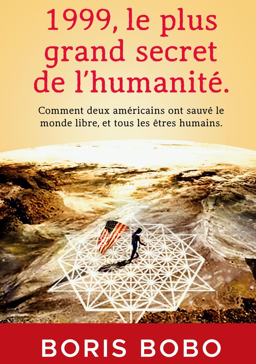 Cover: 9782957939909 | 1999, le plus grand secret de l'humanité. | Boris Bobo | Taschenbuch