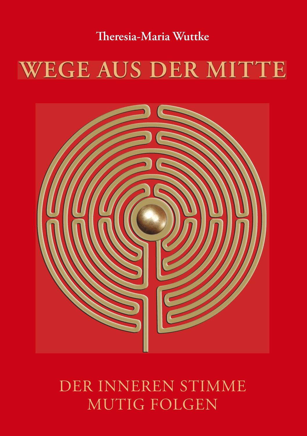 Cover: 9783748241348 | Wege aus der Mitte | Der inneren Stimme mutig folgen | Wuttke | Buch