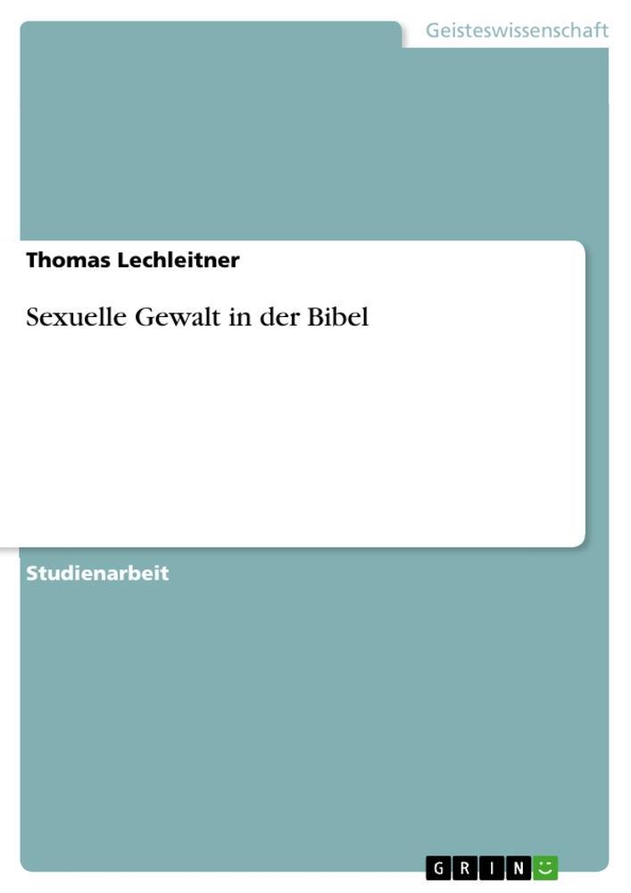 Cover: 9783656303923 | Sexuelle Gewalt in der Bibel | Thomas Lechleitner | Taschenbuch | 2012