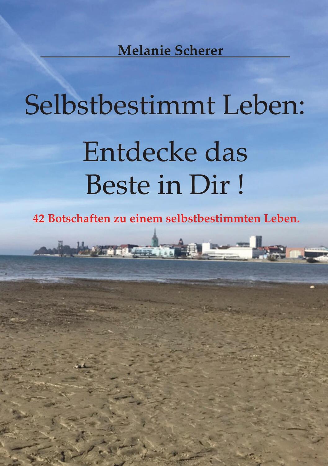 Cover: 9783755758839 | Selbstbestimmt Leben: Entdecke das Beste in Dir | Melanie Scherer