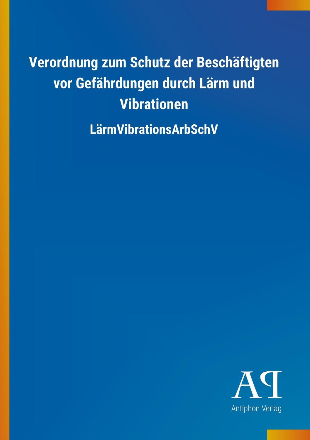 Cover: 9783731420767 | Verordnung zum Schutz der Beschäftigten vor Gefährdungen durch Lärm...