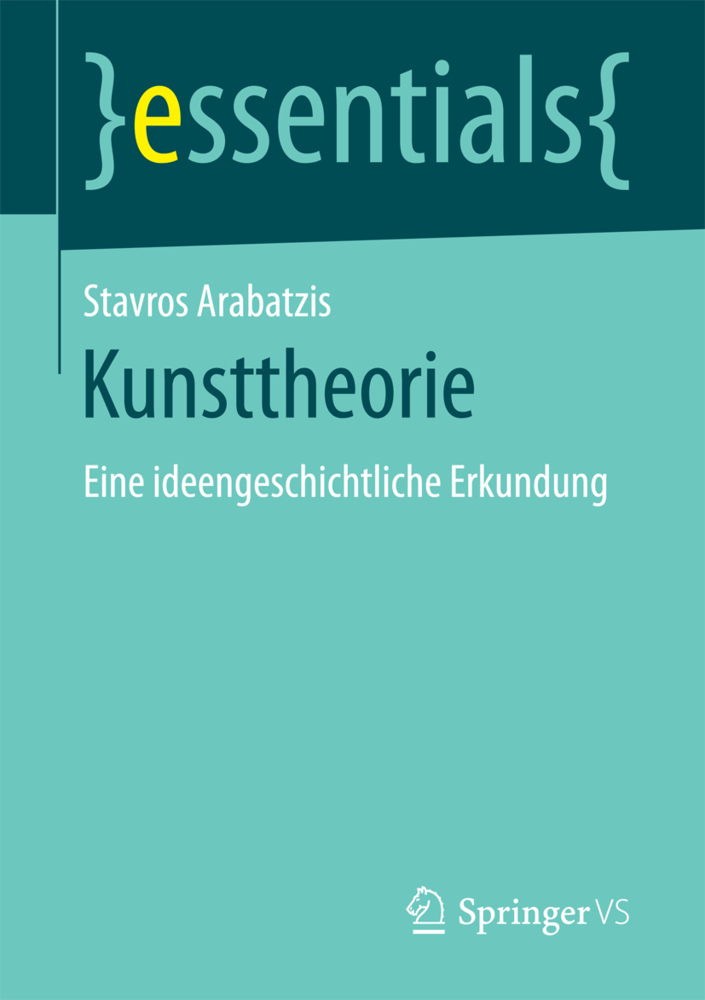 Cover: 9783658195885 | Kunsttheorie | Eine ideengeschichtliche Erkundung | Stavros Arabatzis