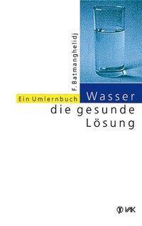 Cover: 9783924077839 | Wasser, die gesunde Lösung | Ein Umlernbuch | Faridun Batmanghelidj