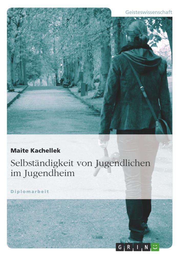 Cover: 9783638707503 | Selbständigkeit von Jugendlichen im Jugendheim | Maite Kachellek