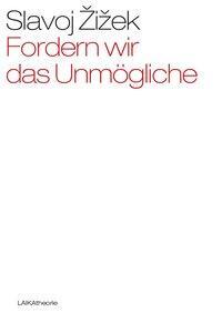 Cover: 9783944233208 | Fordern wir das Unmögliche | Slavoj Zizek | LAIKAtheorie | Deutsch