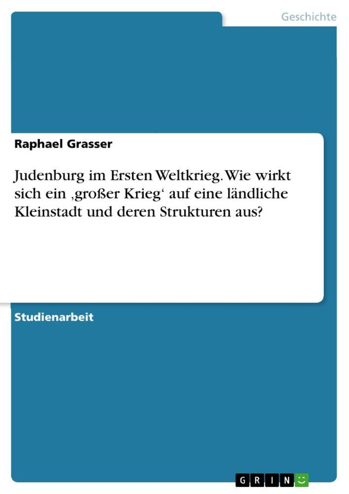 Cover: 9783668184343 | Judenburg im Ersten Weltkrieg. Wie wirkt sich ein ¿großer Krieg¿...