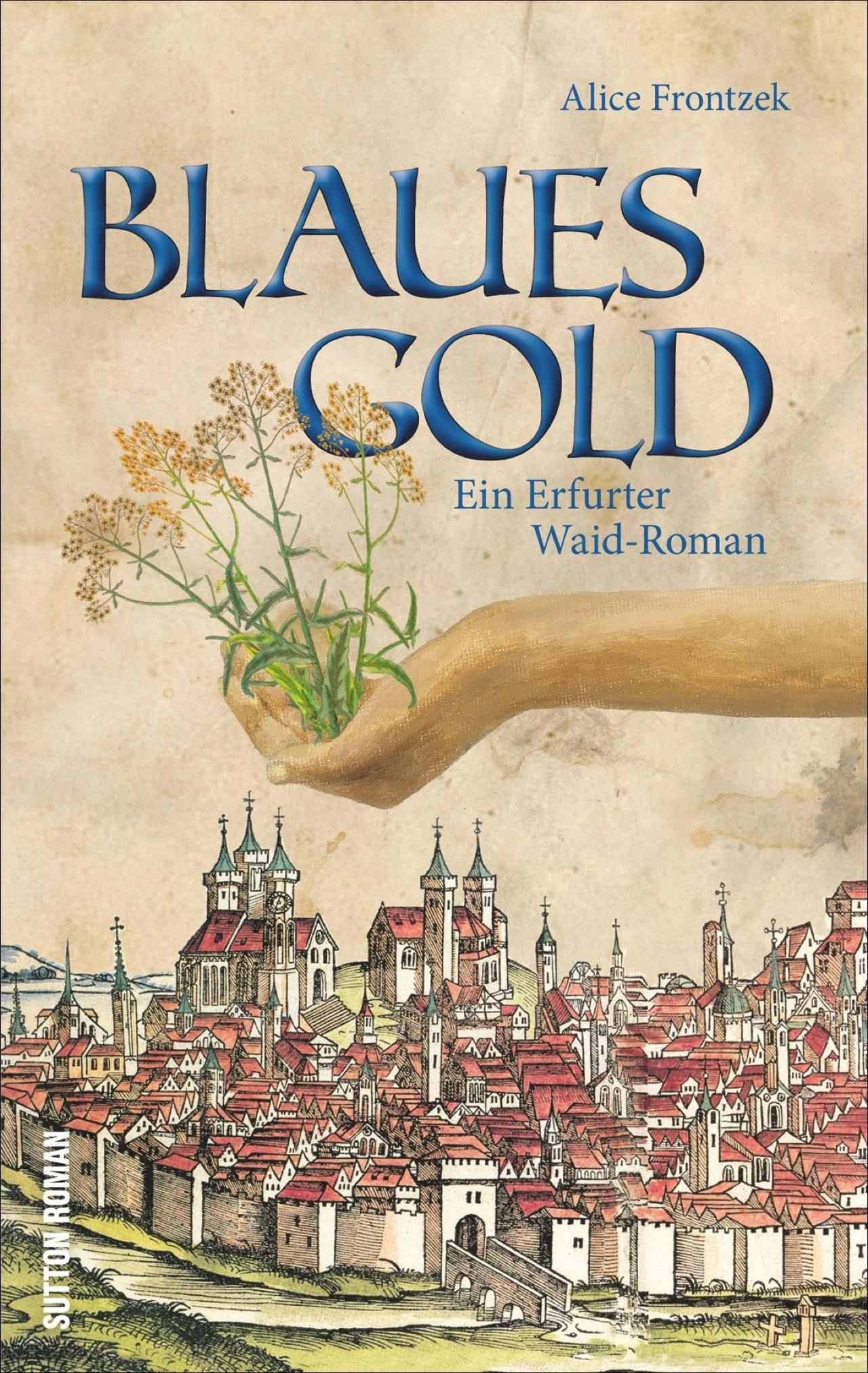 Cover: 9783954006052 | Blaues Gold | Ein Erfurter Waid-Roman | Alice Frontzek | Taschenbuch