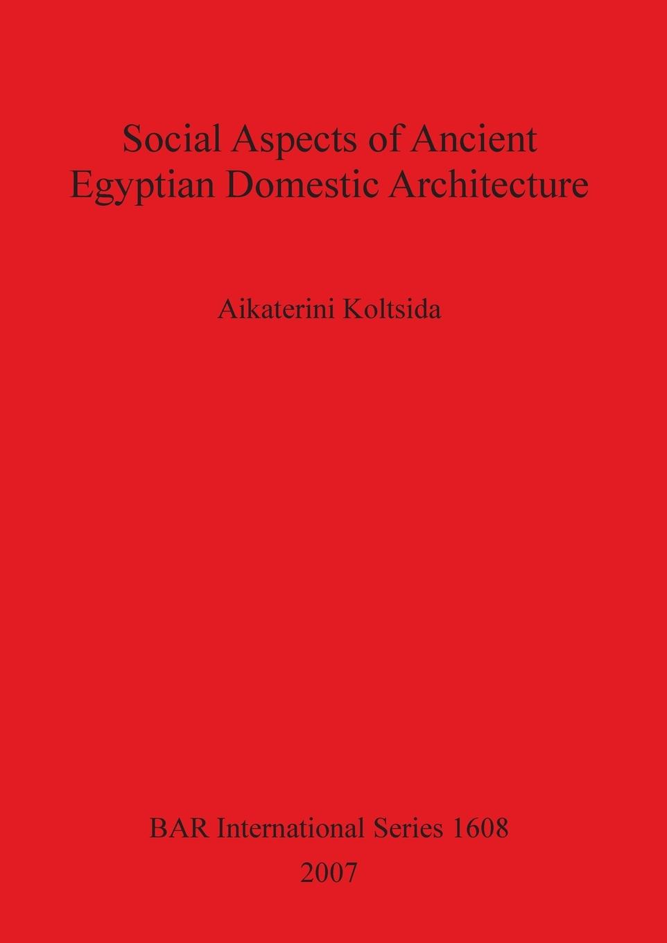 Cover: 9781407300252 | Social Aspects of Ancient Egyptian Domestic Architecture | Koltsida