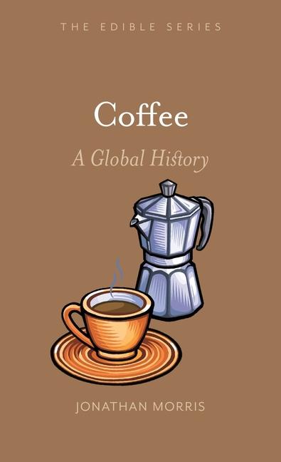 Cover: 9781789140026 | Coffee | A Global History | Jonathan Morris | Buch | Englisch | 2018