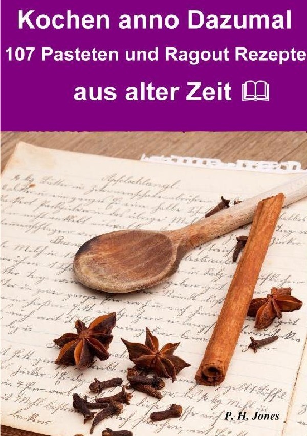 Cover: 9783737594301 | Kochen anno dazumal - 107 Pasteten und Ragout Rezepte aus alter Zeit