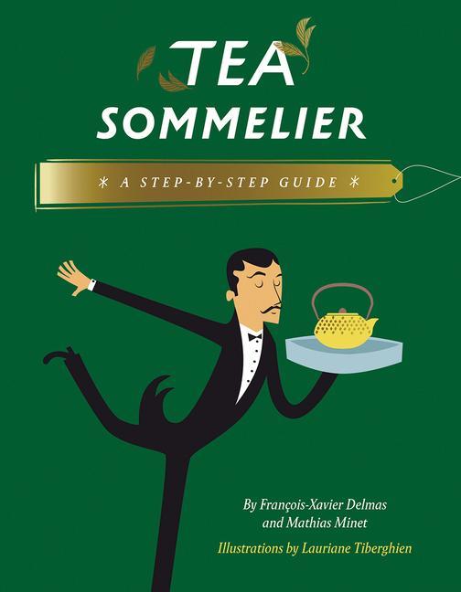 Cover: 9780789213129 | Tea Sommelier | A Step-By-Step Guide | François-Xavier Delmas (u. a.)