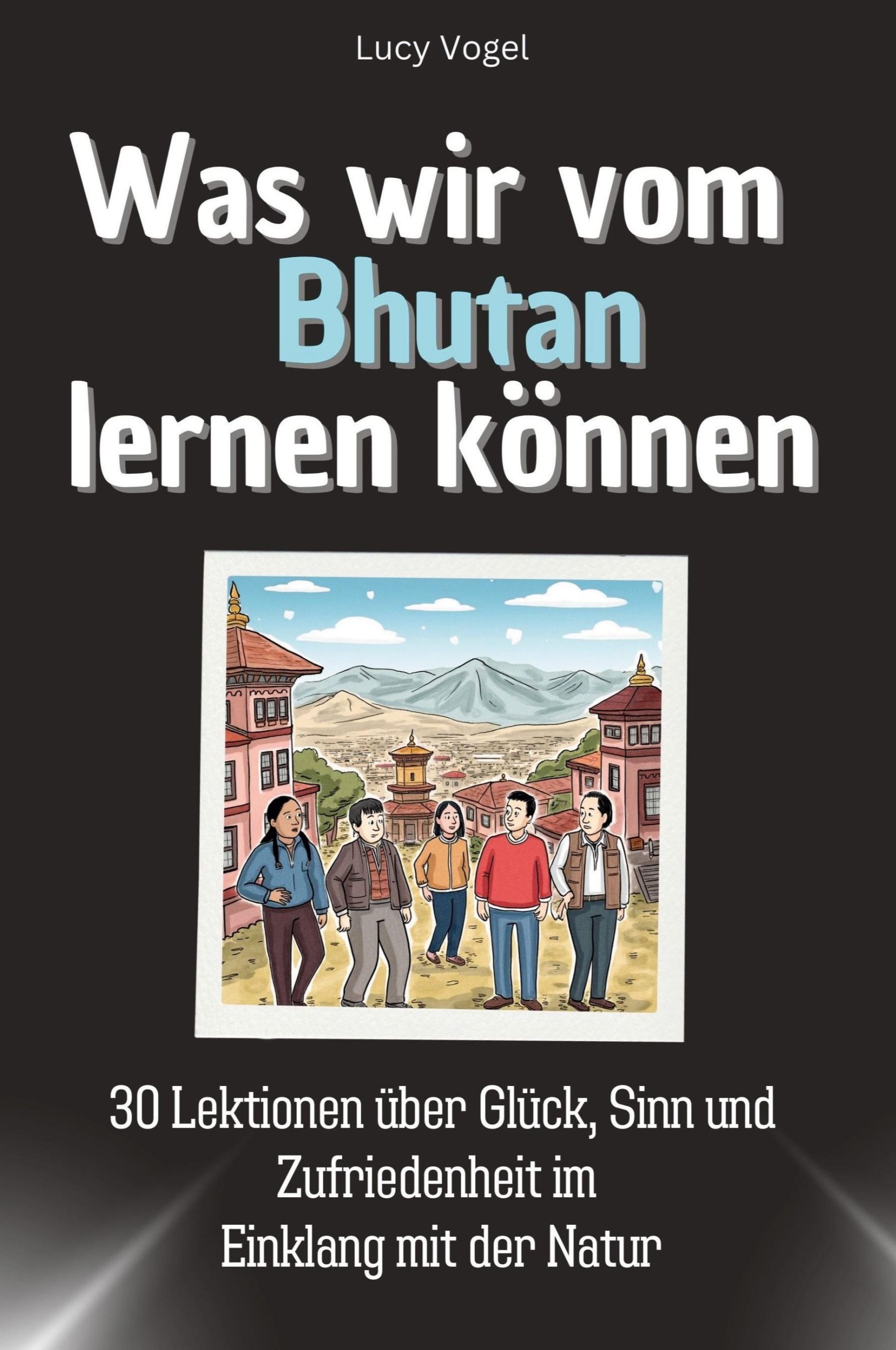 Cover: 9783759114815 | Was wir vom Bhutan lernen können | Lucy Vogel | Taschenbuch | 66 S.