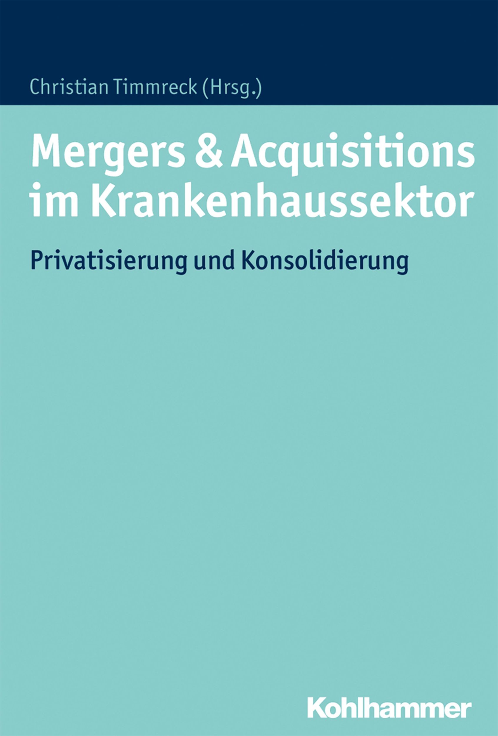 Cover: 9783170297395 | Mergers &amp; Acquisitions im Krankenhaussektor | Christian Timmreck