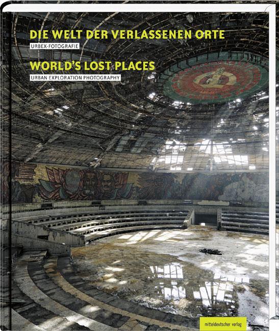 Cover: 9783954620319 | Die Welt der verlassenen Orte | Urbex-Fotografie | Burkhard Schade