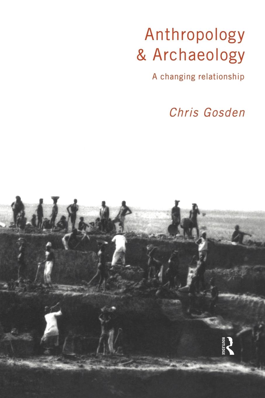 Cover: 9780415162500 | Anthropology and Archaeology | A Changing Relationship | Chris Gosden